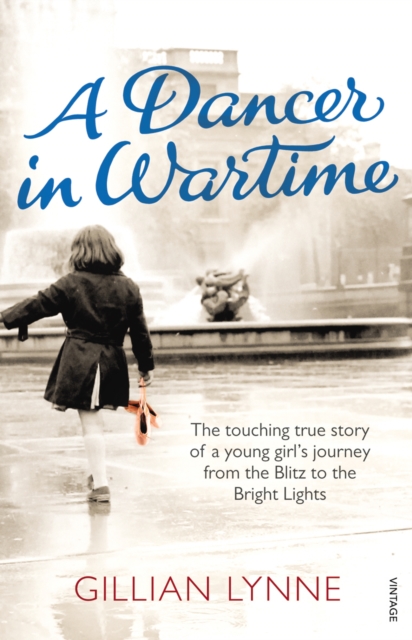 A Dancer in Wartime : The touching true story of a young girl's journey from the Blitz to the Bright Lights, EPUB eBook