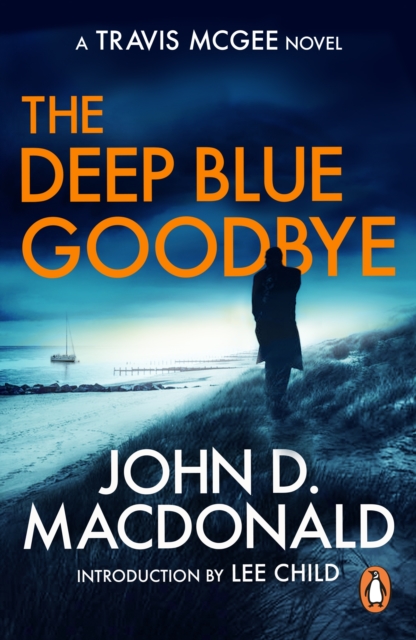 The Deep Blue Goodbye : (Travis McGee: 1): introducing the inspiration behind a genre: Travis McGee, from the grandmaster of American crime fiction, EPUB eBook