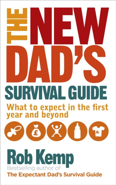 The New Dad's Survival Guide : What to expect in the first year and beyond, EPUB eBook