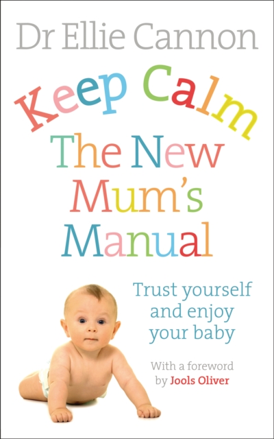 Keep Calm: The New Mum's Manual : Trust Yourself and Enjoy Your Baby, EPUB eBook