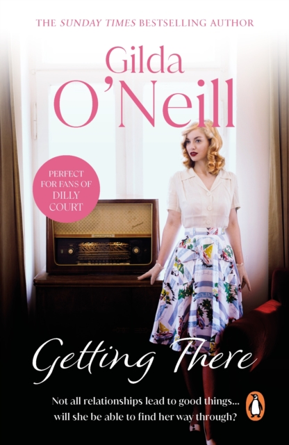 Getting There : a dramatic saga of how an innocent young girl finds herself entangled in the 1960s East End underworld from bestselling author Gilda O Neill, EPUB eBook