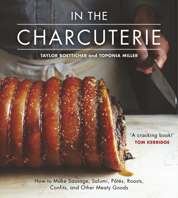 In the Charcuterie : Making Sausage, Salumi, Pates, Roasts, Confits, and Other Meaty Goods, EPUB eBook