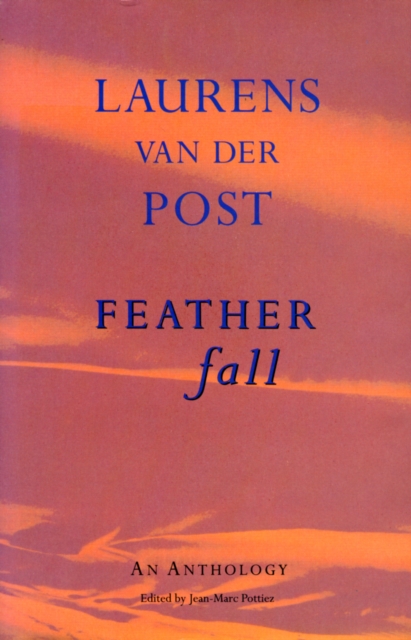 Feather Fall : An Anthology of Laurens Van Der Post, EPUB eBook