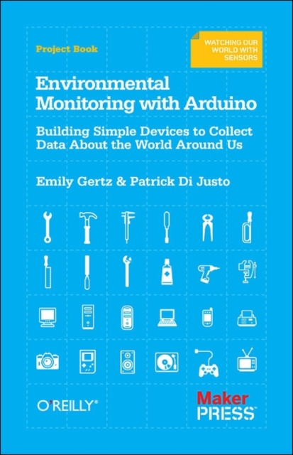 Environmental Monitoring with Arduino : Building Simple Devices to Collect Data About the World Around Us, Paperback / softback Book