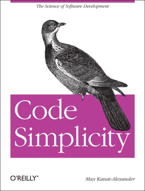 Code Simplicity : The Science of Software Design, Paperback / softback Book