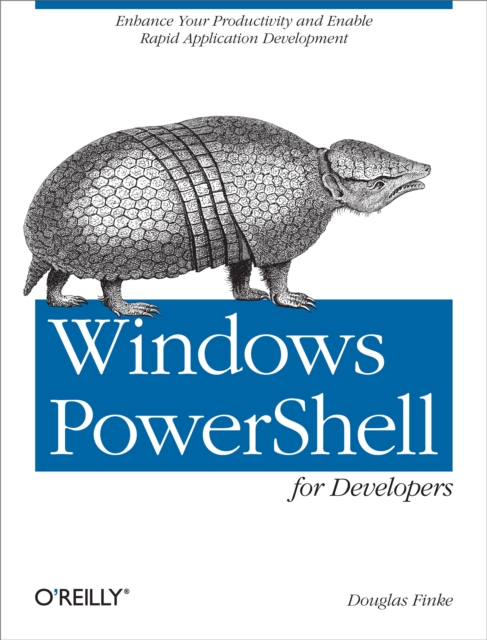 Windows PowerShell for Developers : Enhance Your Productivity and Enable Rapid Application Development, EPUB eBook