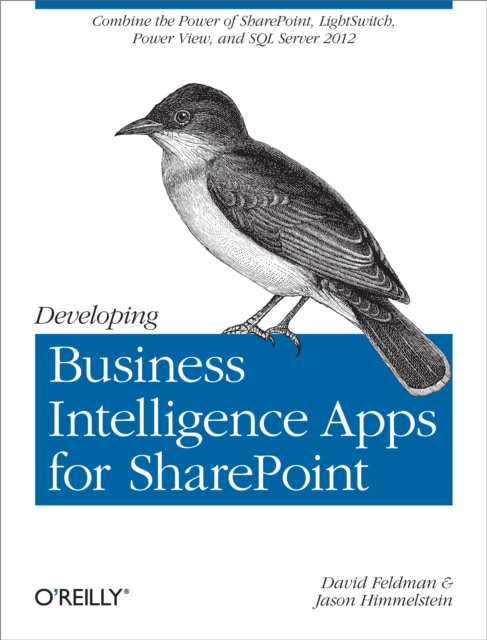Developing Business Intelligence Apps for SharePoint : Combine the Power of SharePoint, LightSwitch, Power View, and SQL Server 2012, PDF eBook