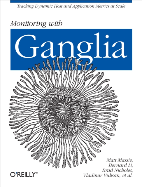 Monitoring with Ganglia : Tracking Dynamic Host and Application Metrics at Scale, EPUB eBook