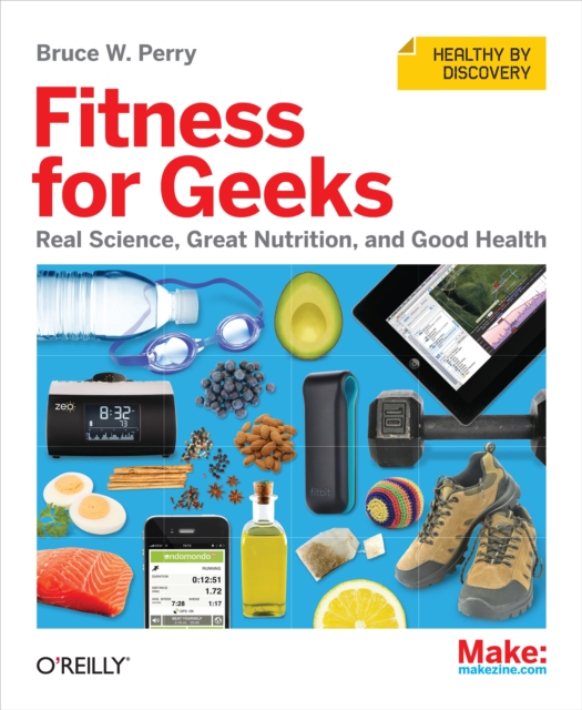 Fitness for Geeks : Real Science, Great Nutrition, and Good Health, EPUB eBook
