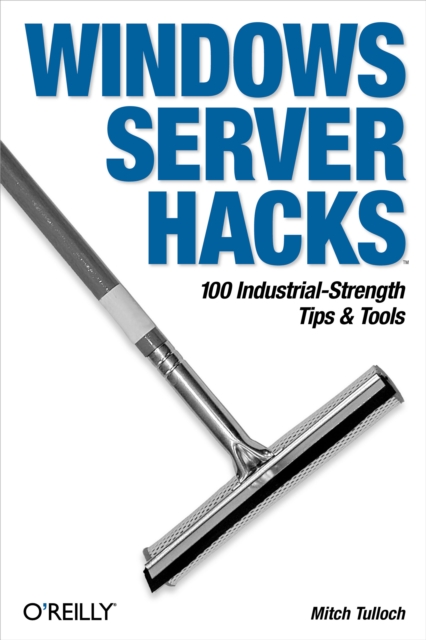 Windows Server Hacks : 100 Industrial-Strength Tips & Tools, EPUB eBook