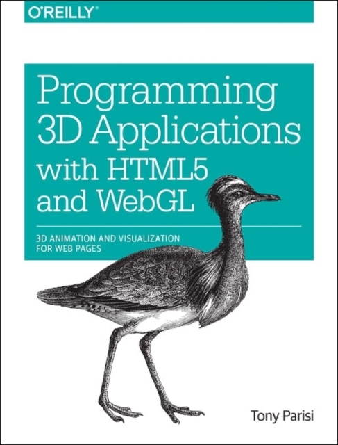 Programming 3D Applications with HTML5 and WebGL : 3D Animation and Visualization for Web Pages, Paperback / softback Book
