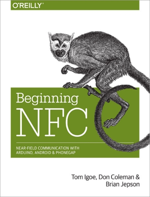 Beginning NFC : Near-Field Communication with Arduino, Android, and Phonegap, Paperback / softback Book