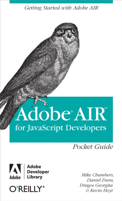 AIR for Javascript Developers Pocket Guide : Getting Started with Adobe AIR, EPUB eBook