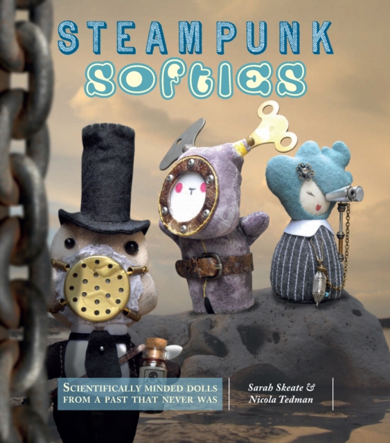 Steampunk Softies : Scientifically-Minded Dolls from a Past That Never Was, EPUB eBook
