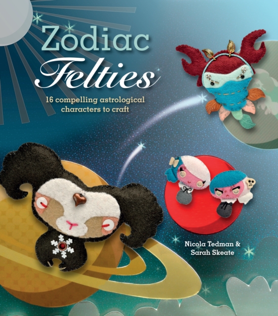 Zodiac Felties : 16 Compelling Astrological Characters to Craft, EPUB eBook