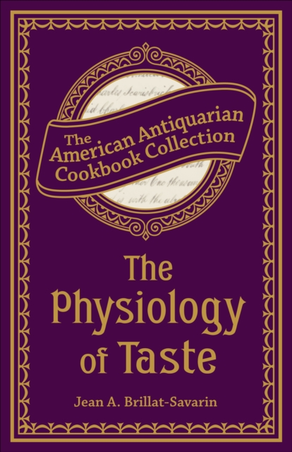 The Physiology of Taste : Or, Transcendental Gastronomy, EPUB eBook