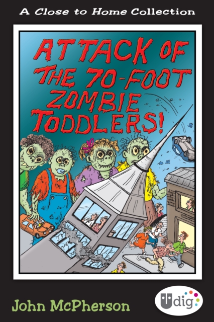 Close to Home: Attack of the 70-Foot Zombie Toddlers! : A Book of Parenting Cartoons, EPUB eBook