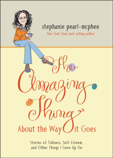The Amazing Thing About the Way It Goes : Stories of Tidiness, Self-Esteem and Other Things I gave Up On, EPUB eBook