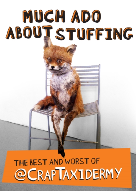 Much Ado about Stuffing : The Best and Worst of @CrapTaxidermy, EPUB eBook