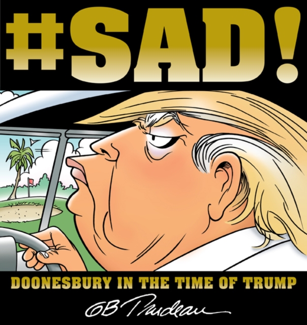 #SAD! : Doonesbury in the Time of Trump, Paperback / softback Book