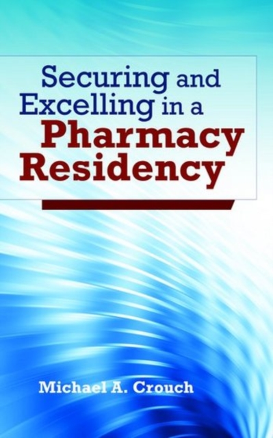 Securing and Excelling in a Pharmacy Residency, Paperback / softback Book