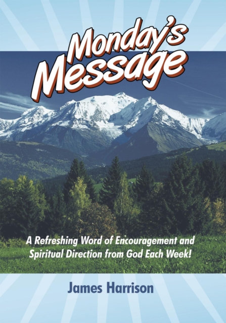 Monday's Message : A Refreshing Word of Encouragement and Spiritual Direction from God Each Week!, EPUB eBook