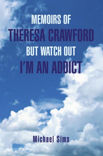 Memoirs of Theresa Crawford but Watch out I'm an Addict, EPUB eBook