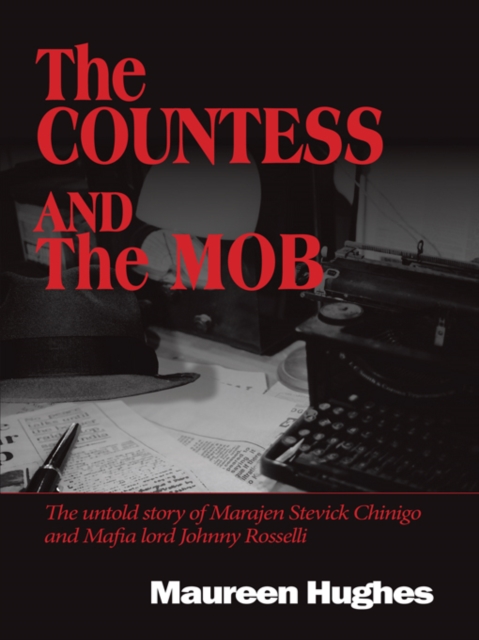 The Countess and the Mob : The Untold Story of Marajen Stevick Chinigo and Mafia Lord Johnny Rosselli, EPUB eBook