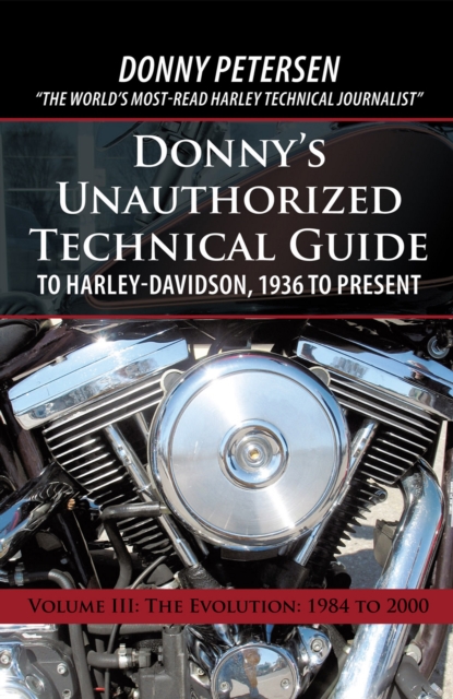 Donny'S Unauthorized Technical Guide to Harley-Davidson, 1936 to Present : Volume Iii: the Evolution: 1984 to 2000, EPUB eBook