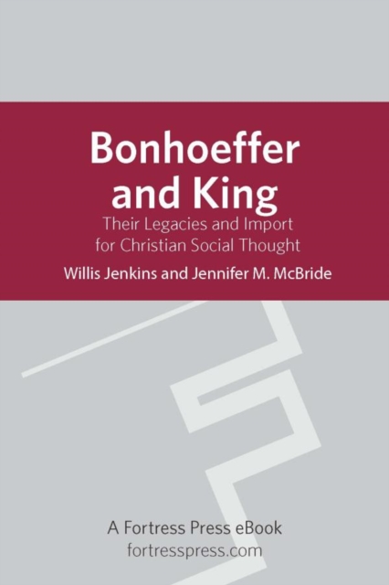 Bonhoeffer and King : Their Legacies And Import For Christian Social Thought, EPUB eBook