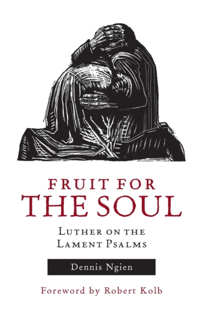 Fruit for the Soul : Luther on the Lament Psalms, Paperback / softback Book
