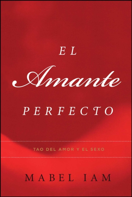El Amante Perfecto : Tao del amor y el sexo, EPUB eBook