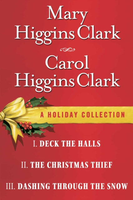 Mary Higgins Clark & Carol Higgins Clark Ebook Christmas Set : Christmas Thief, Deck the Halls, Dashing Through the Snow, EPUB eBook