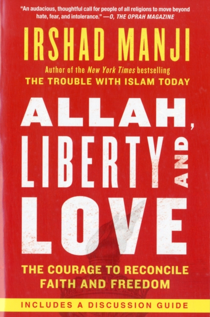 Allah, Liberty and Love : The Courage to Reconcile Faith and Freedom, Paperback / softback Book