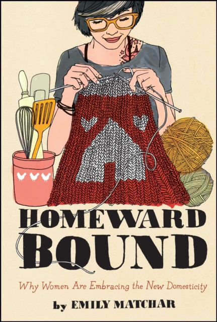 Homeward Bound : Why Women Are Embracing the New Domesticity, EPUB eBook