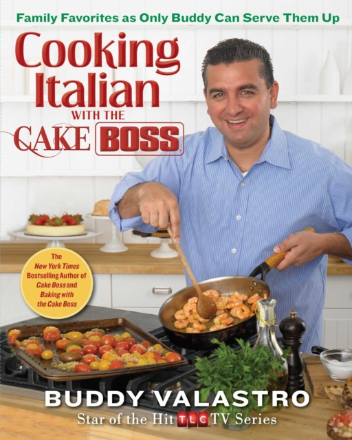 Cooking Italian with the Cake Boss : Family Favorites as Only Buddy Can Serve Them Up, EPUB eBook