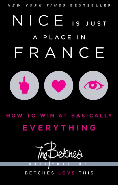 Nice Is Just a Place in France : How to Win at Basically Everything, EPUB eBook