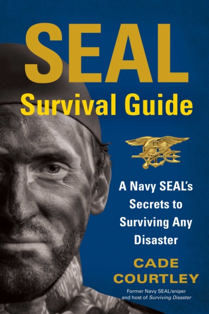 SEAL Survival Guide : A Navy SEAL's Secrets to Surviving Any Disaster, EPUB eBook