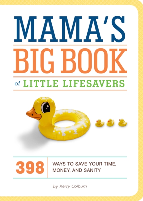 Mama's Big Book of Little Lifesavers : 398 Ways to Save Your Time, Money, and Sanity, EPUB eBook