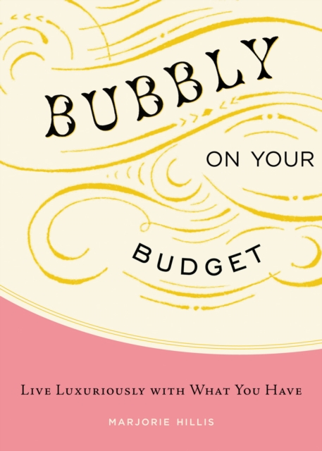 Bubbly on Your Budget : Live Luxuriously with What You Have, EPUB eBook