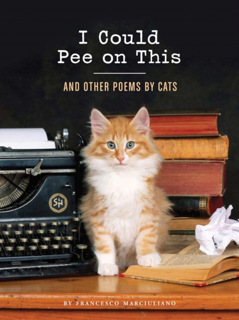 I Could Pee on This: And Other Poems by Cats, Hardback Book