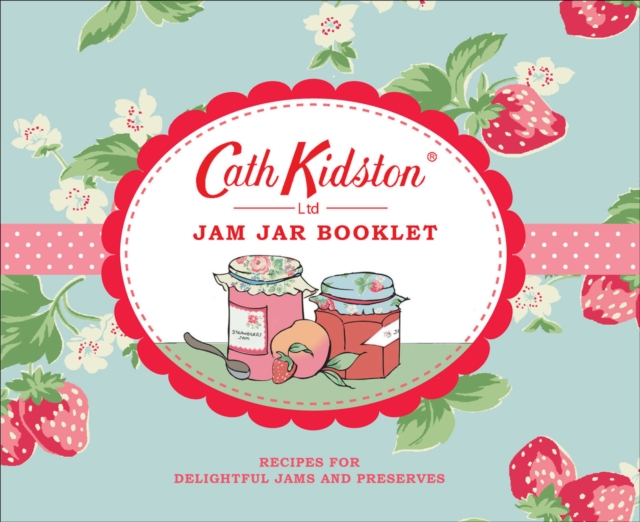 Cath Kidston Jam Jar Booklet : Recipes for Delightful Jams and Preserves, EPUB eBook