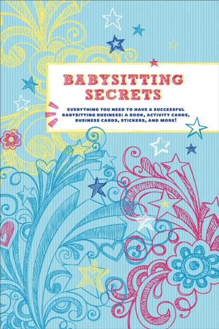 Babysitting Secrets : Everything You Need to Have a Successful Babysitting Business, EPUB eBook
