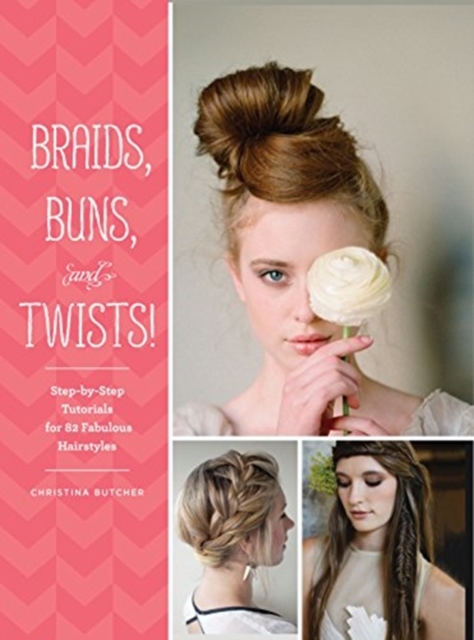 Braids, Buns, and Twists! : Step-by-step Tutorials for 80 Fabulous Hairstyles, Paperback / softback Book