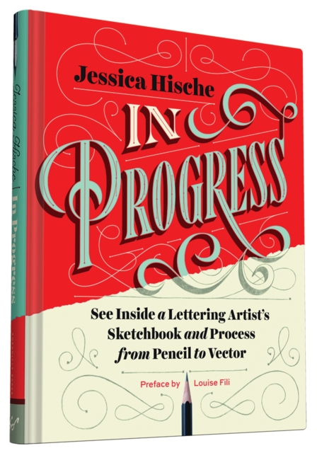 In Progress : See Inside a Lettering Artist's Sketchbook and Process, from Pencil to Vector, Hardback Book