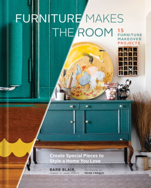 Furniture Makes the Room : Create Special Pieces to Style a Home You Love, Hardback Book
