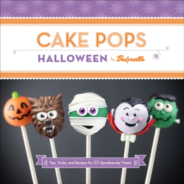Cake Pops Halloween : Tips, Tricks, and Recipes for 20 Spooktacular Treats, EPUB eBook