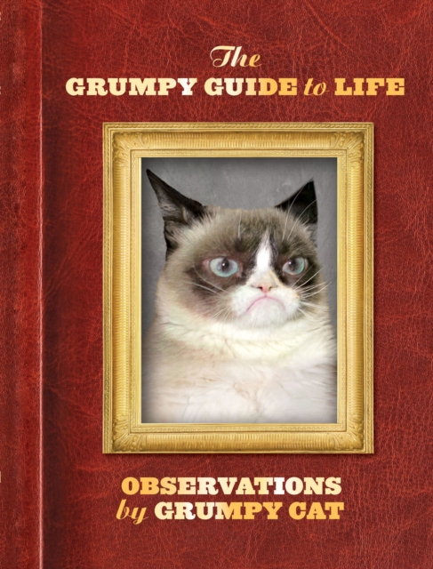 The Grumpy Guide to Life : Observations by Grumpy Cat, EPUB eBook