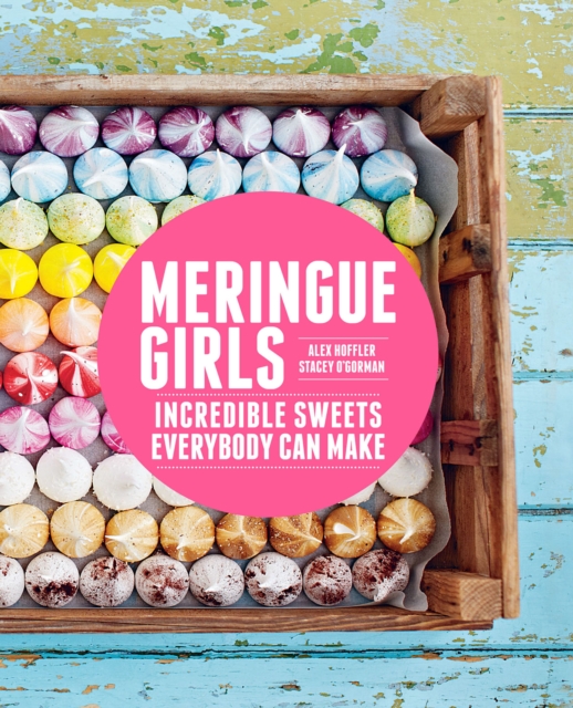 Meringue Girls : Incredible Sweets Everybody Can Make, EPUB eBook