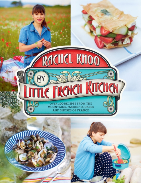 My Little French Kitchen : Over 100 Recipes from the Mountains, Market Squares, and Shores of France, EPUB eBook